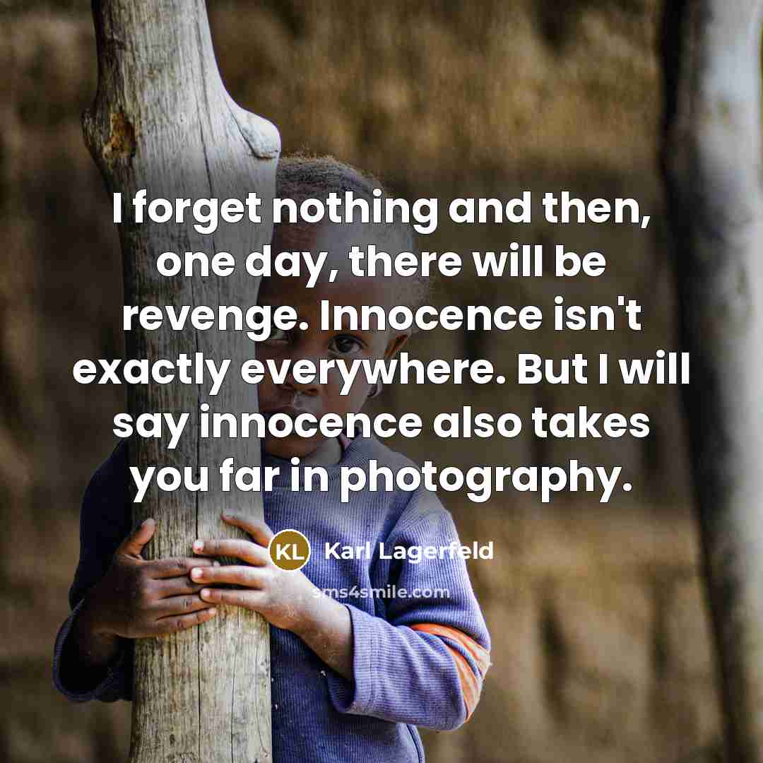 “I forget nothing and then, one day, there will be…” quote by Karl Lagerfeld