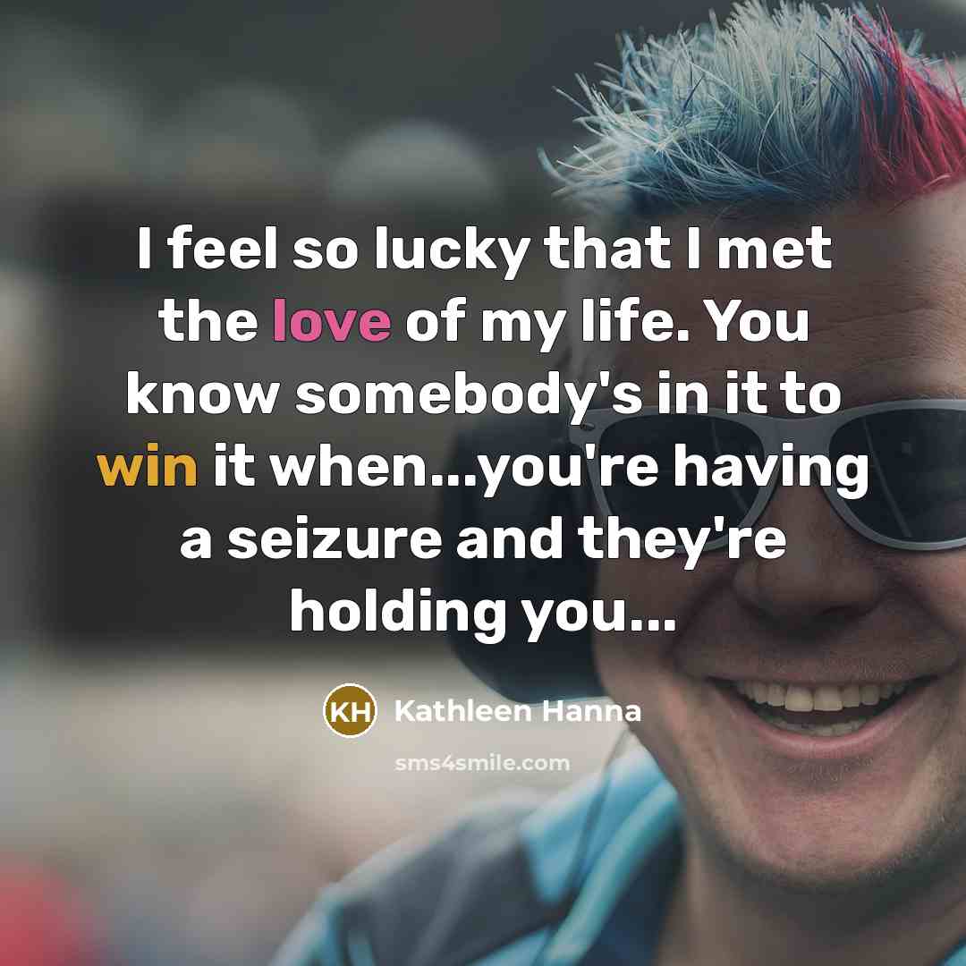 “I feel so lucky that I met the love of…” quote by Kathleen Hanna