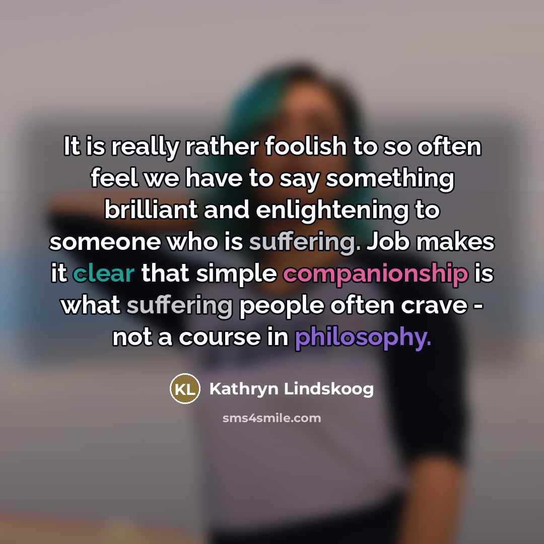 “It is really rather foolish to so often feel we…” quote by Kathryn Lindskoog