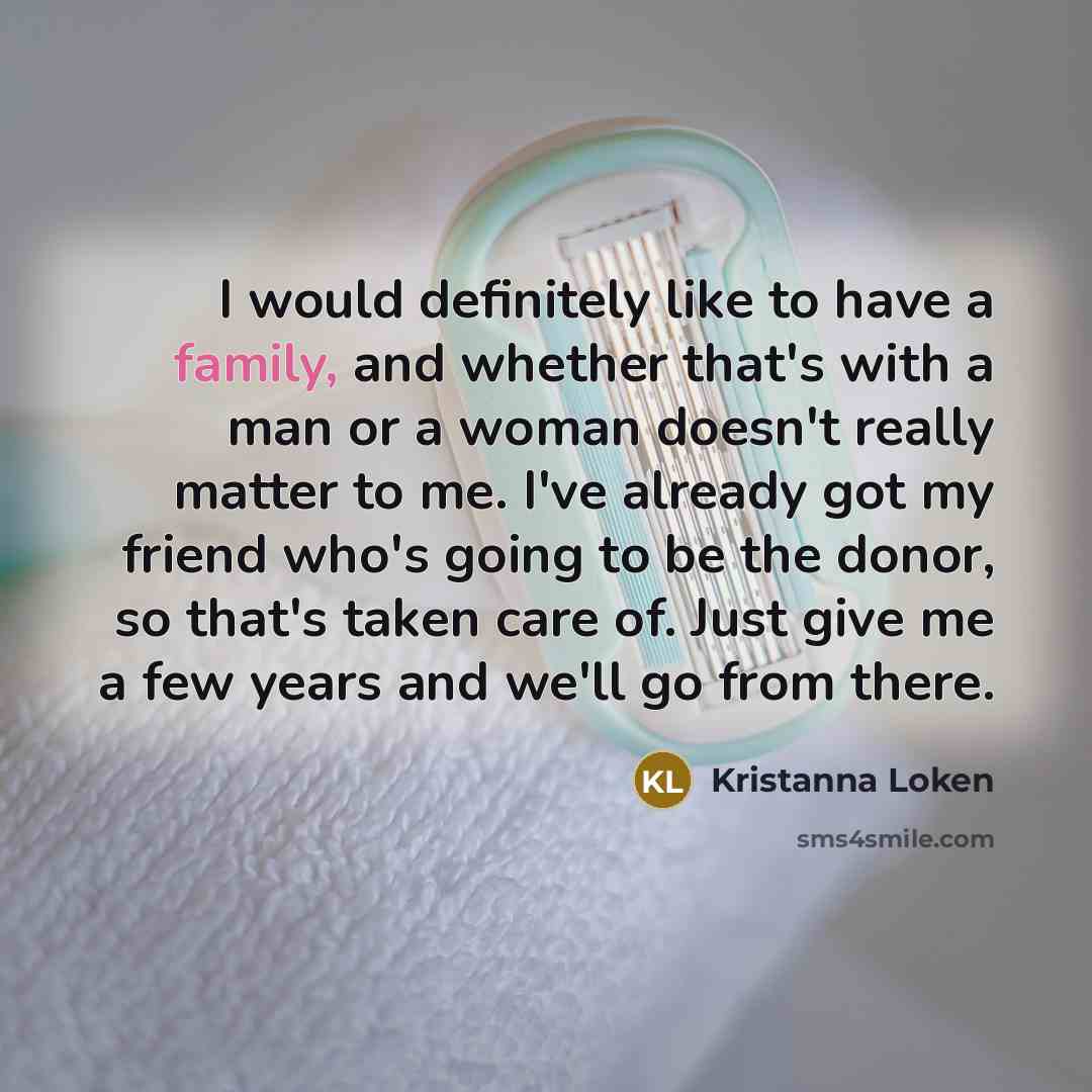 “I would definitely like to have a family, and whether…” quote by Kristanna Loken