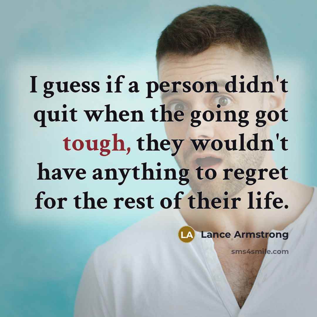 “I guess if a person didn't quit when the going…” quote by Lance Armstrong