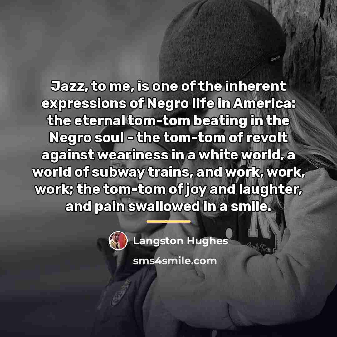 “Jazz, to me, is one of the inherent expressions of…” quote by Langston Hughes
