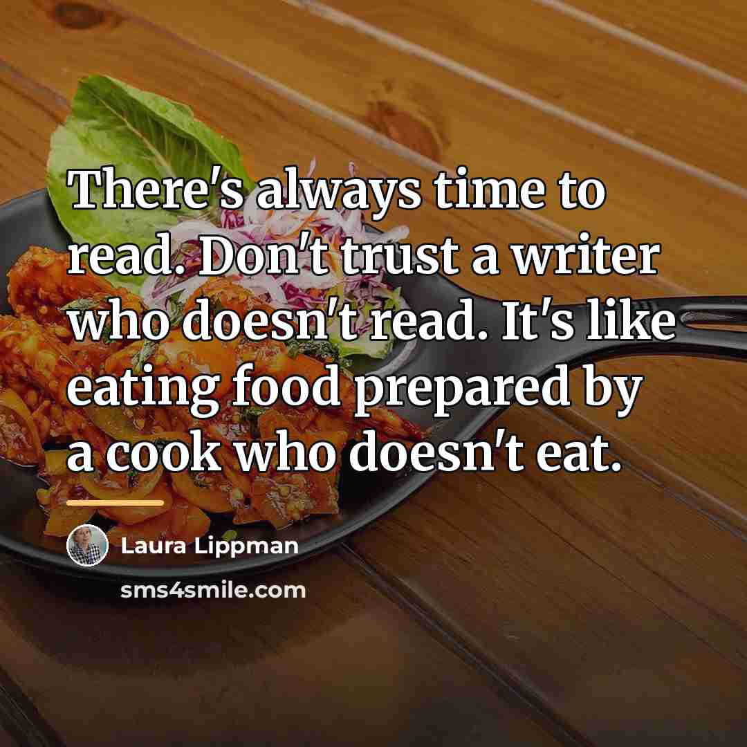 “There's always time to read. Don't trust a writer who…” quote by Laura Lippman