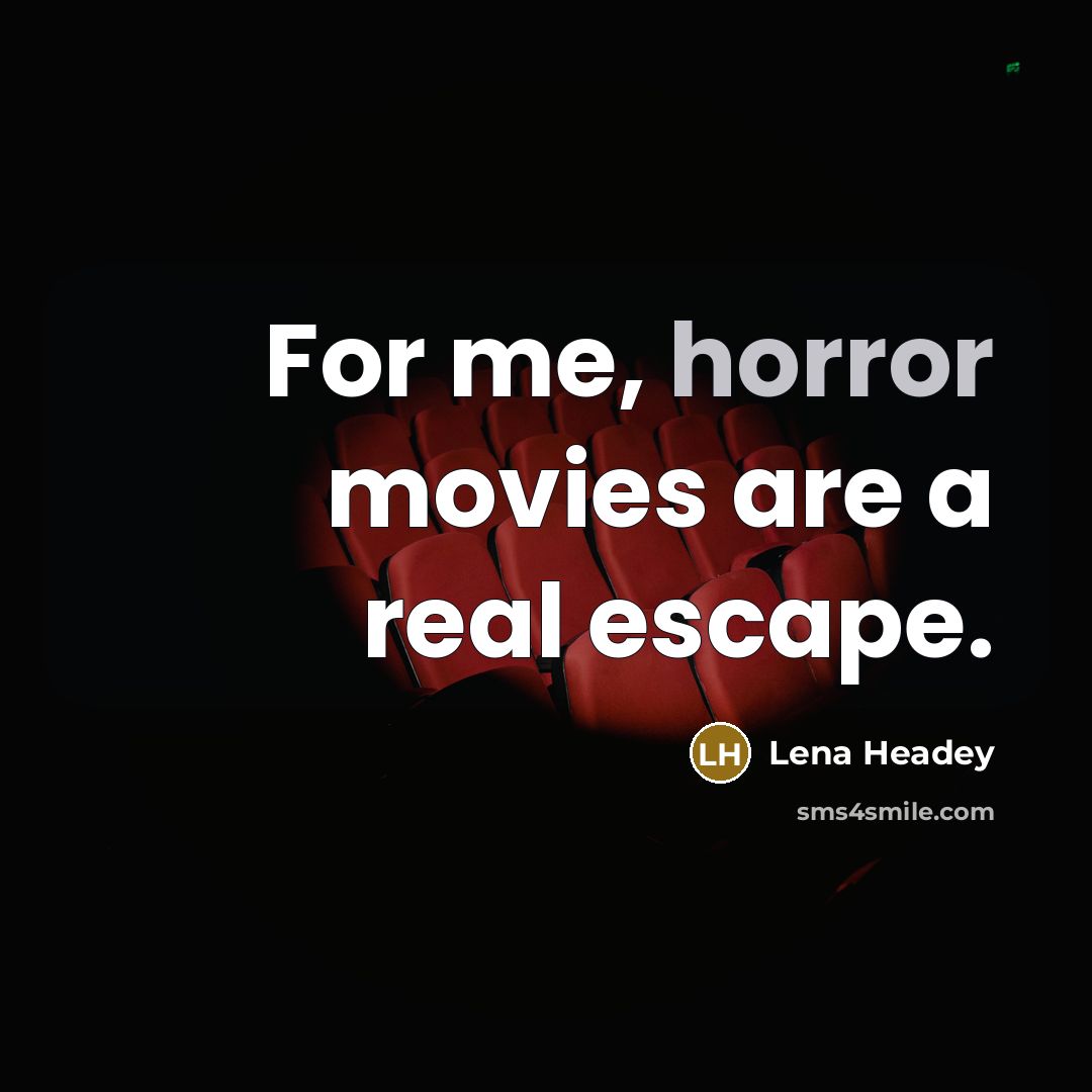 “For me, horror movies are a real escape.…” quote by Lena Headey
