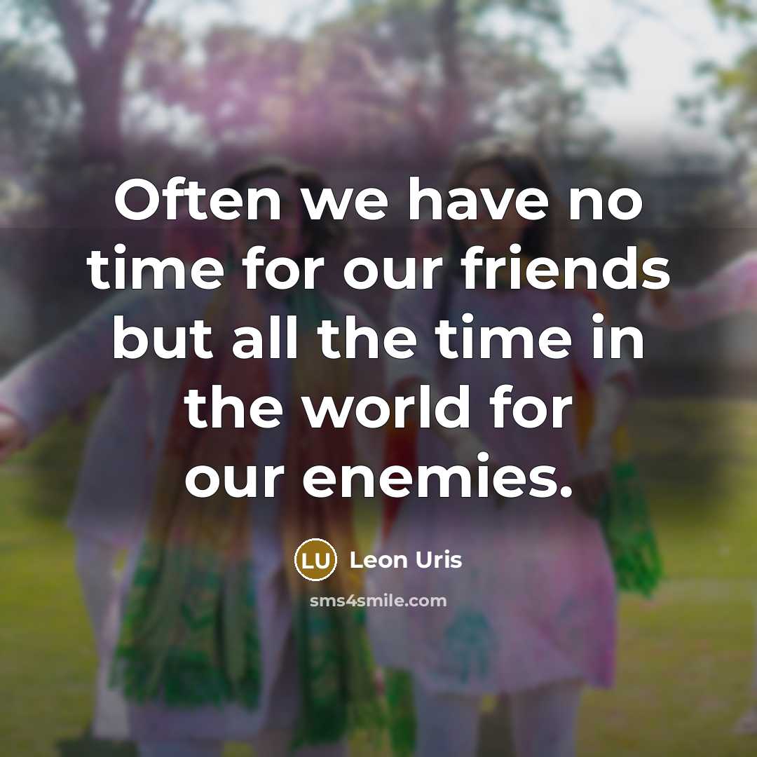 “Often we have no time for our friends but all…” quote by Leon Uris