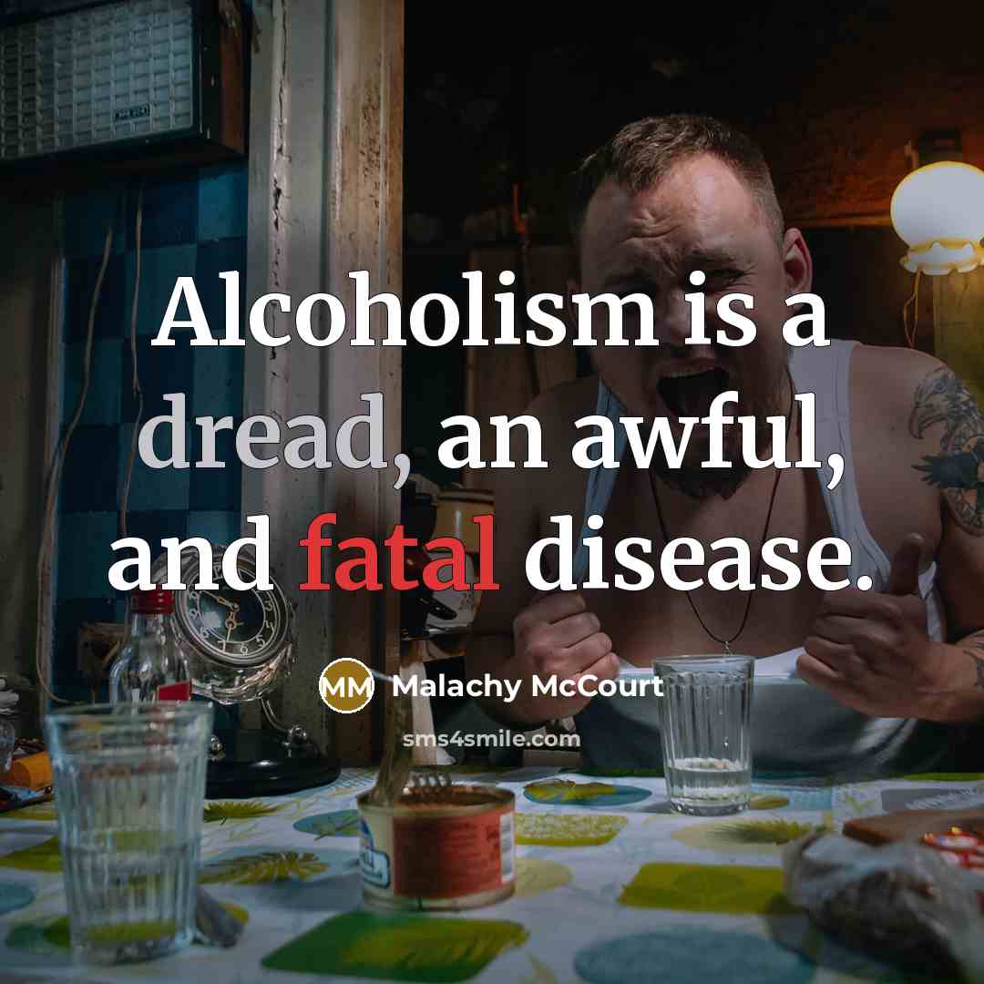 “Alcoholism is a dread, an awful, and fatal disease.…” quote by Malachy McCourt