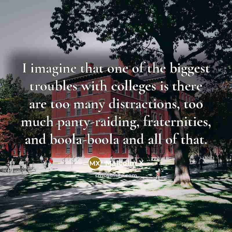 “I imagine that one of the biggest troubles with colleges…” quote by Malcolm X