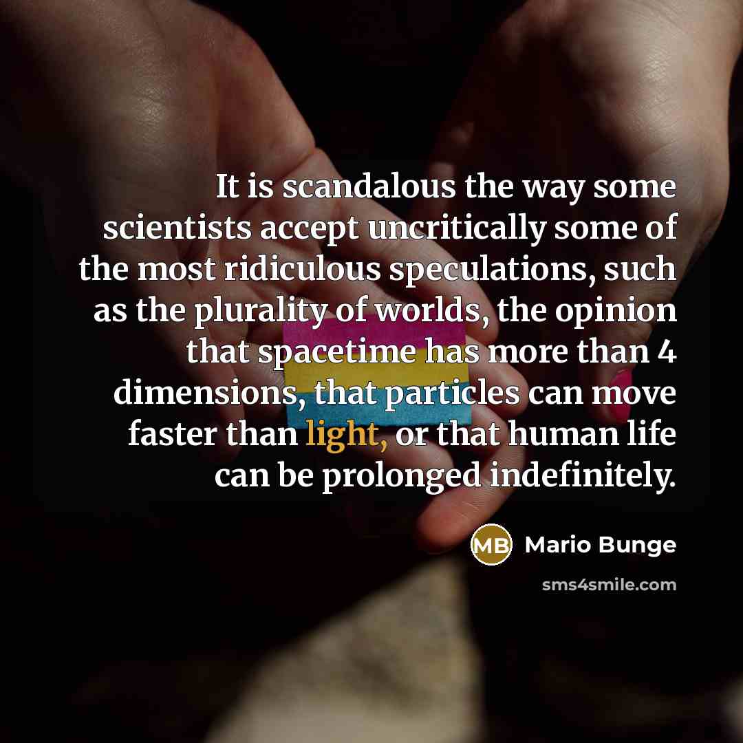 “It is scandalous the way some scientists accept uncritically some…” quote by Mario Bunge