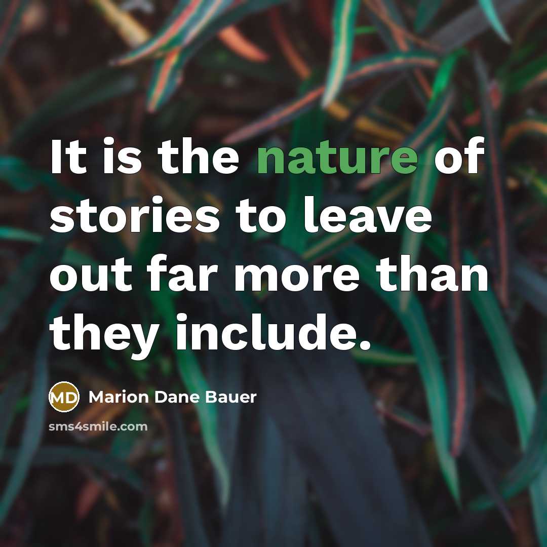 “It is the nature of stories to leave out far…” quote by Marion Dane Bauer