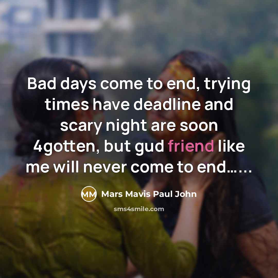 “Bad days come to end, trying times have deadline and…” quote by Mars Mavis Paul John