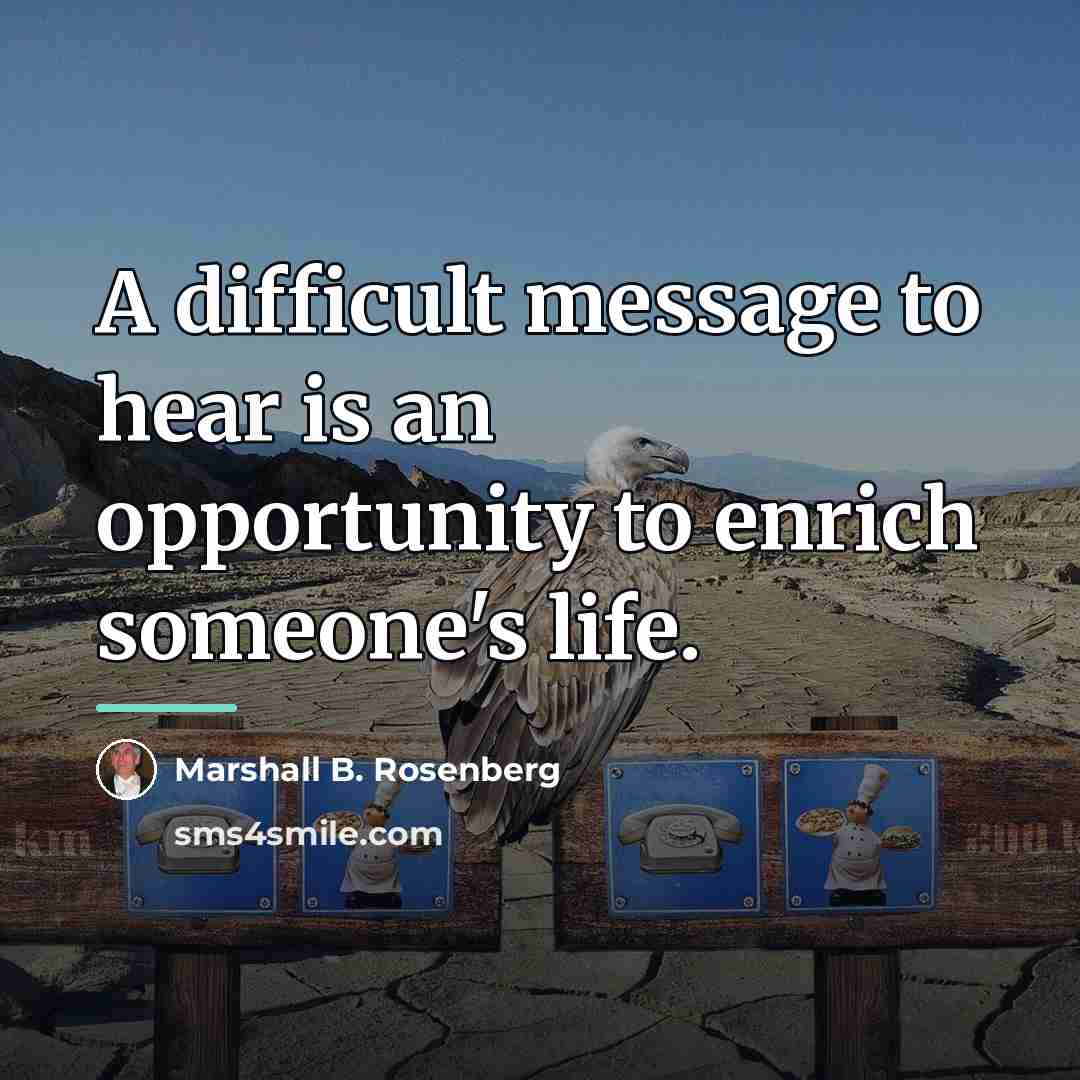 “A difficult message to hear is an opportunity to enrich…” quote by Marshall B. Rosenberg
