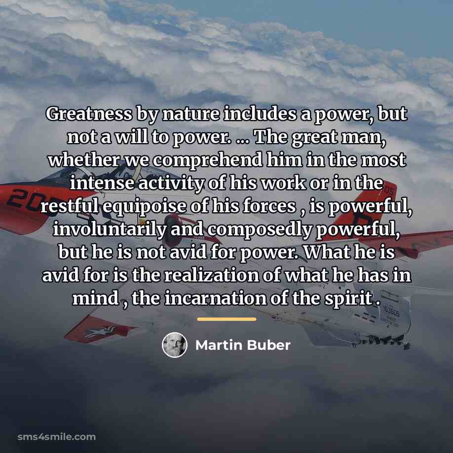 “Greatness by nature includes a power, but not a will…” quote by Martin Buber