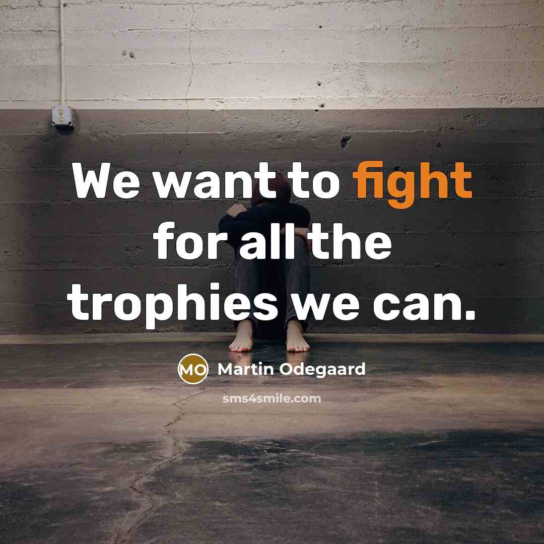 “We want to fight for all the trophies we can.…” quote by Martin Odegaard