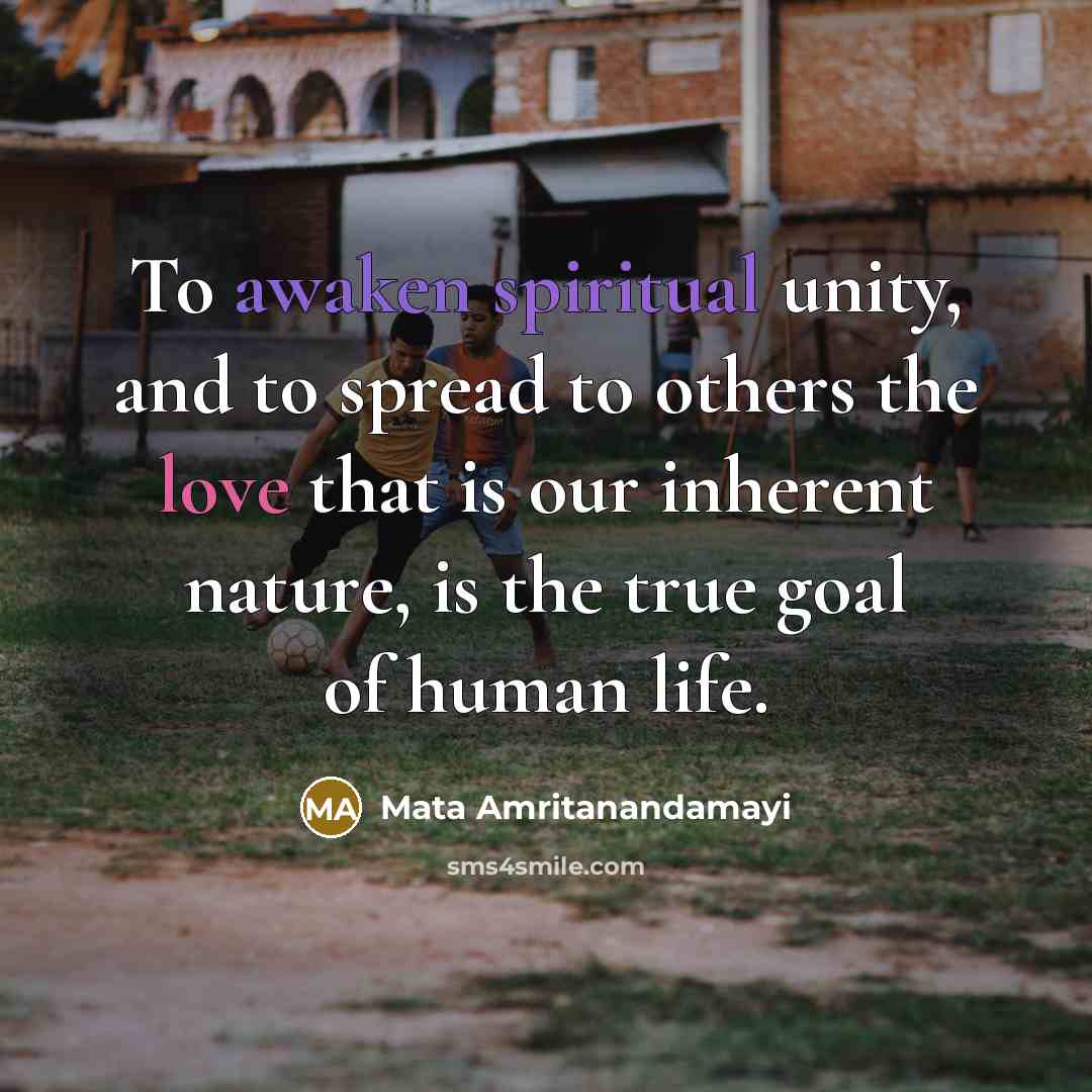 “To awaken spiritual unity, and to spread to others the…” quote by Mata Amritanandamayi