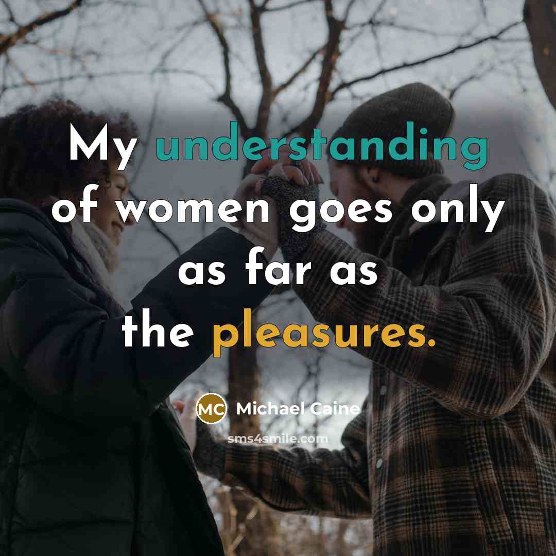 “My understanding of women goes only as far as the…” quote by Michael Caine
