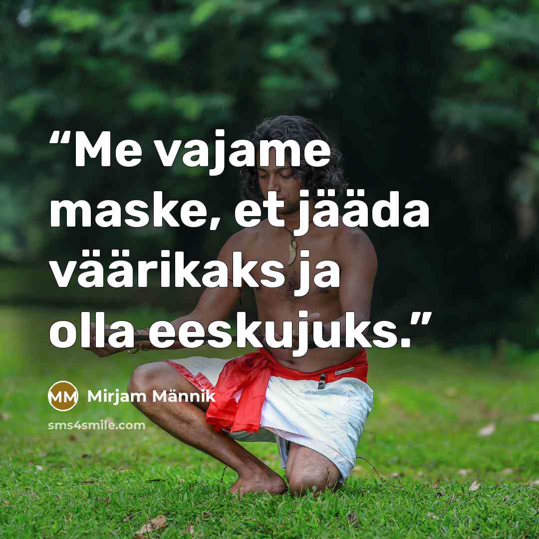 “Me vajame maske, et jääda väärikaks ja olla eeskujuks.” quote by Mirjam Männik