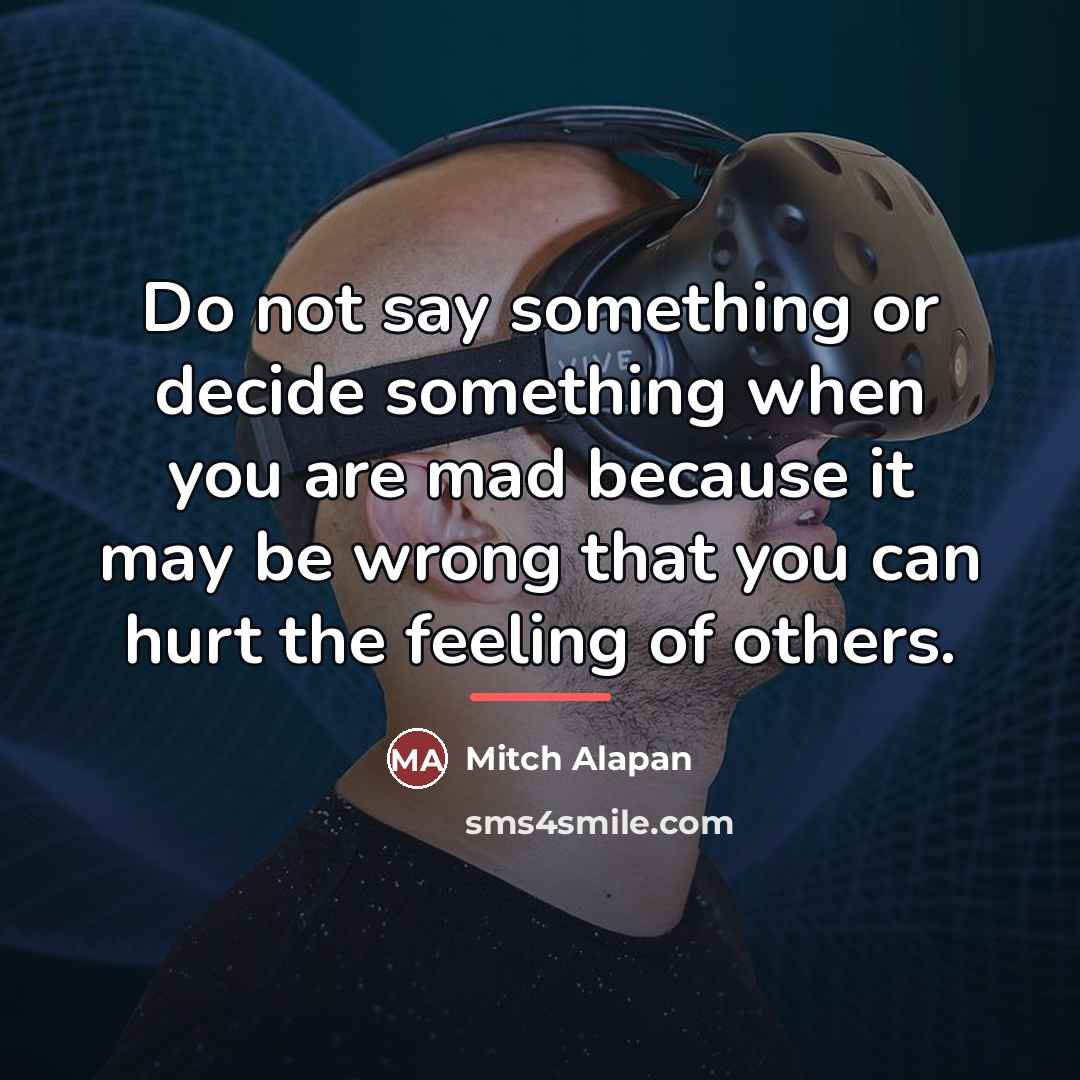 “Do not say something or decide something when you are…” quote by Mitch Alapan