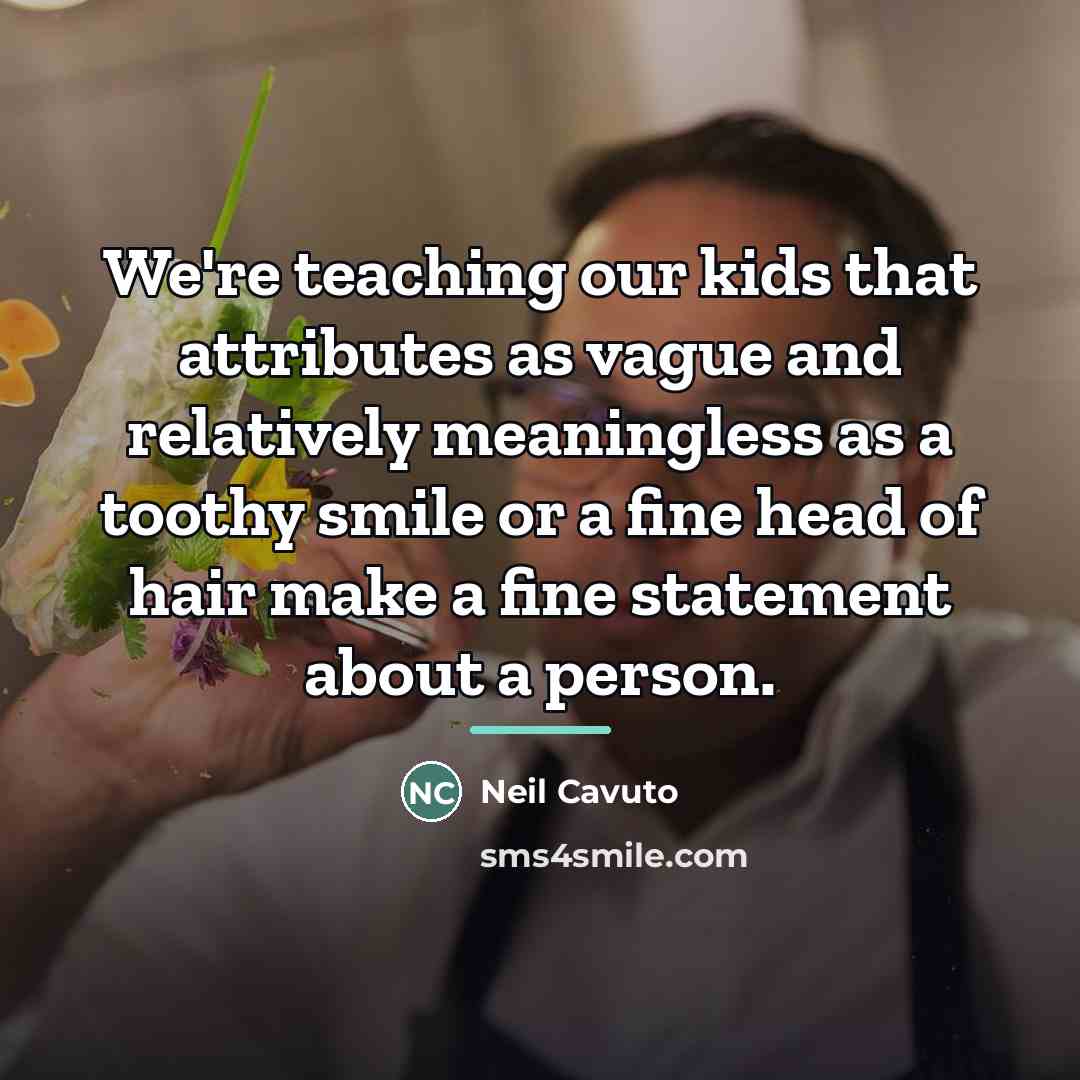 “We're teaching our kids that attributes as vague and relatively…” quote by Neil Cavuto