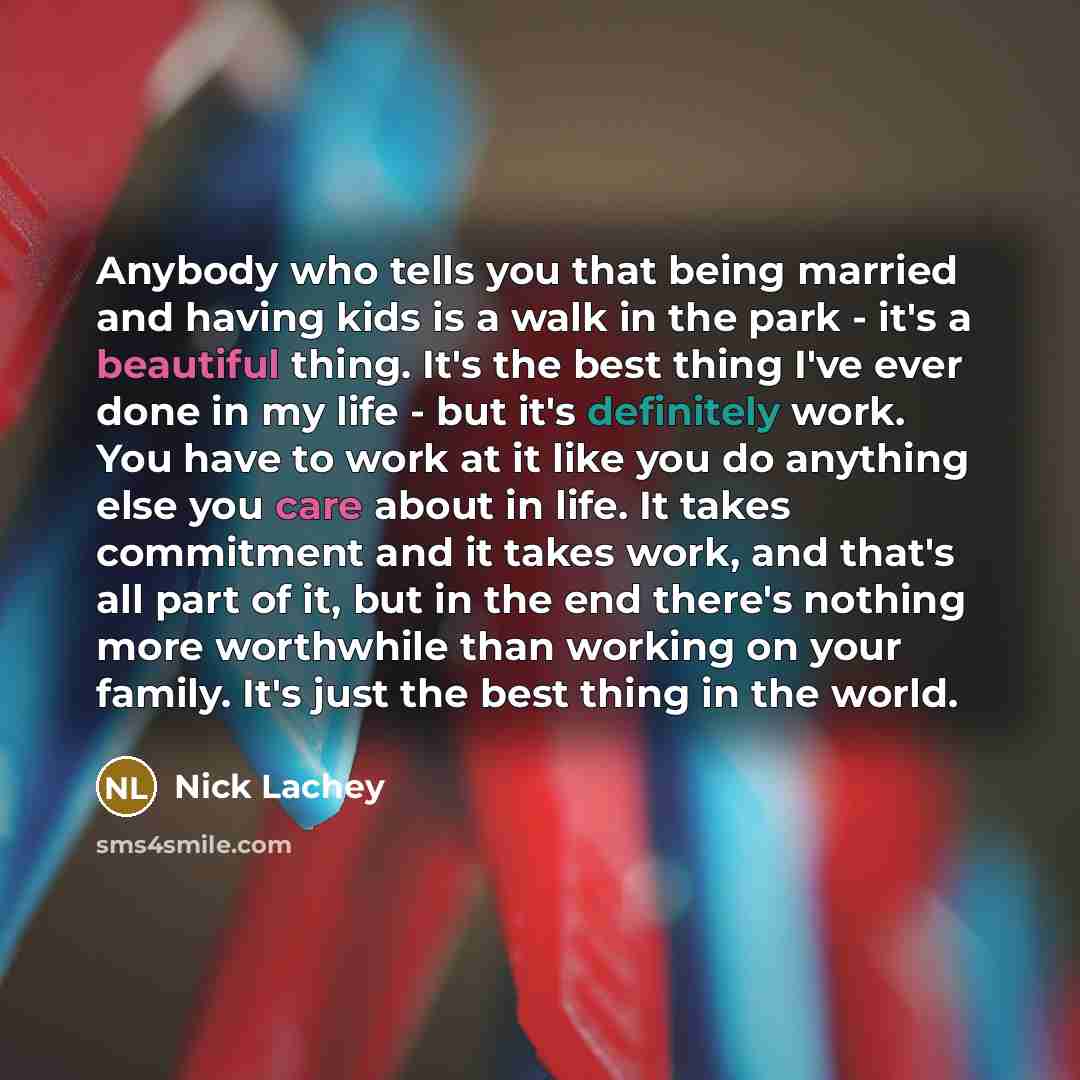 “Anybody who tells you that being married and having kids…” quote by Nick Lachey