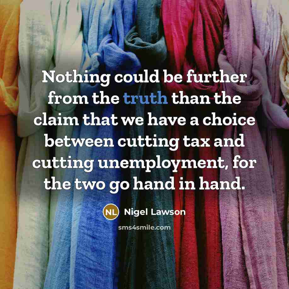 “Nothing could be further from the truth than the claim…” quote by Nigel Lawson