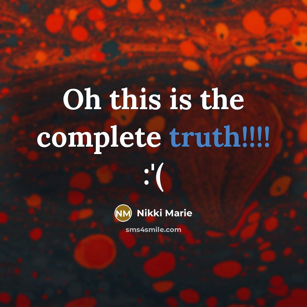 “Oh this is the complete truth!!!! :'(” quote by Nikki Marie
