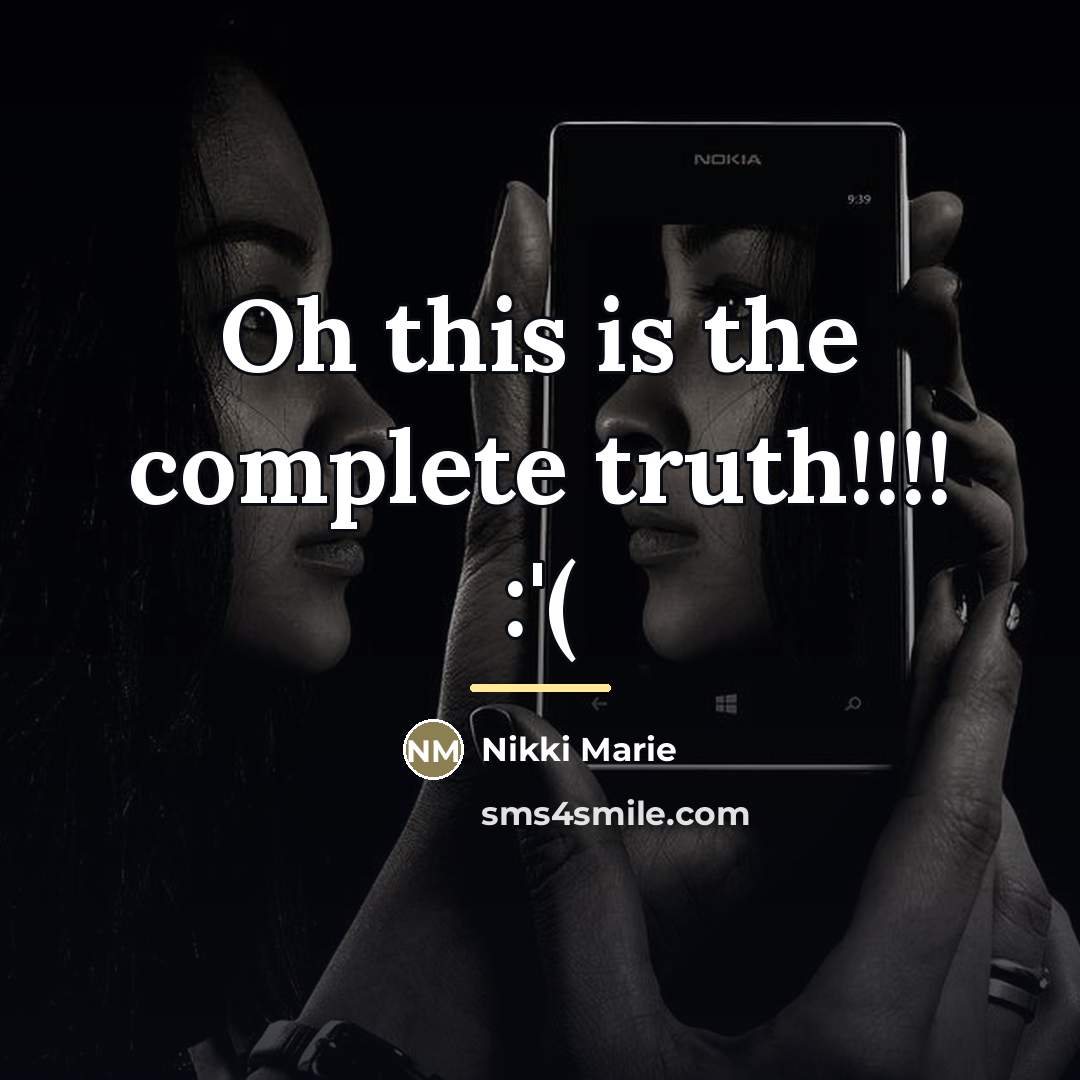 “Oh this is the complete truth!!!! :'(…” quote by Nikki Marie
