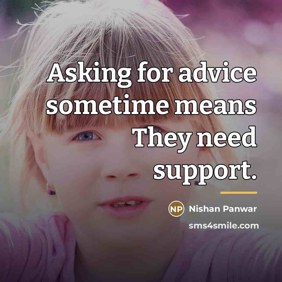 “Asking for advice sometime means They need support.…” quote by Nishan Panwar