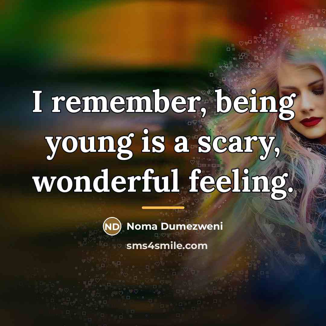 “I remember, being young is a scary, wonderful feeling.…” quote by Noma Dumezweni