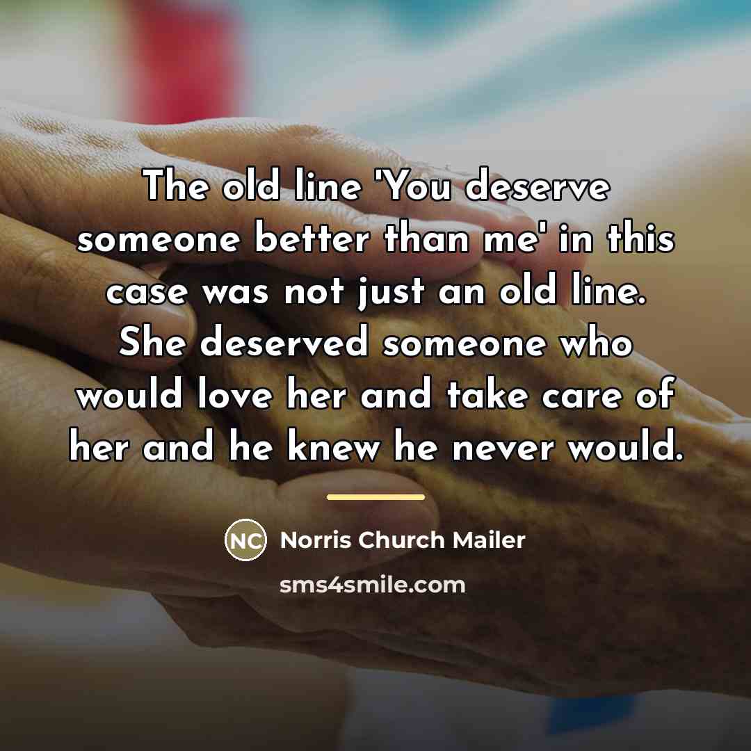 “The old line 'You deserve someone better than me' in…” quote by Norris Church Mailer