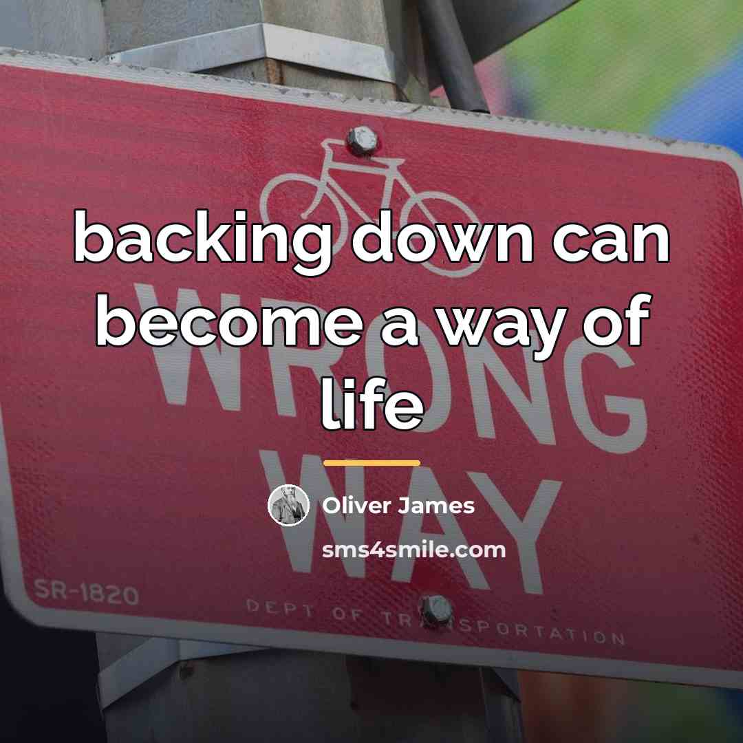 “backing down can become a way of life…” quote by Oliver James