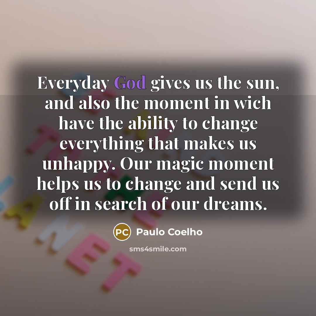 “Everyday God gives us the sun, and also the moment…” quote by Paulo Coelho