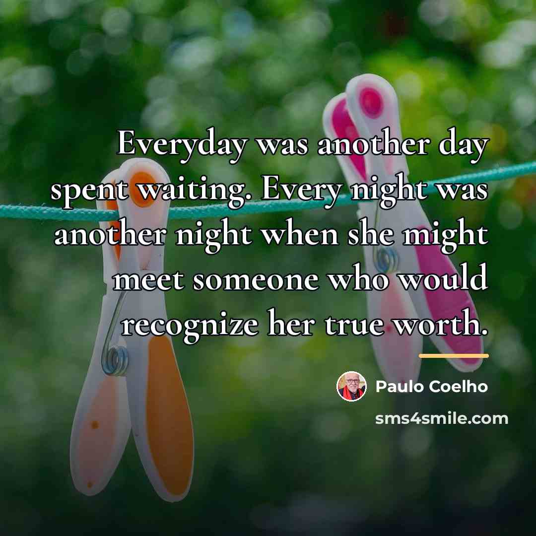 “Everyday was another day spent waiting. Every night was another…” quote by Paulo Coelho