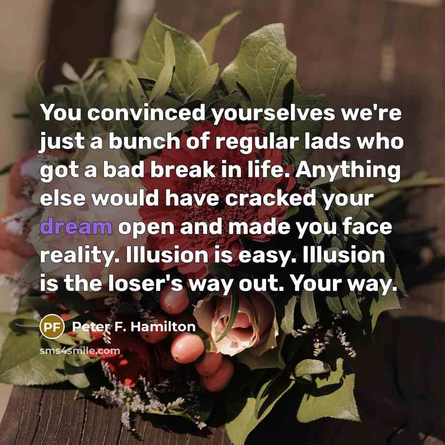 “You convinced yourselves we're just a bunch of regular lads…” quote by Peter F. Hamilton