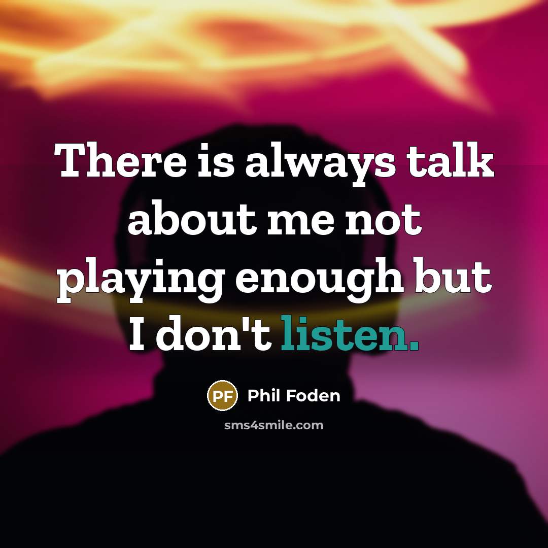 “There is always talk about me not playing enough but…” quote by Phil Foden