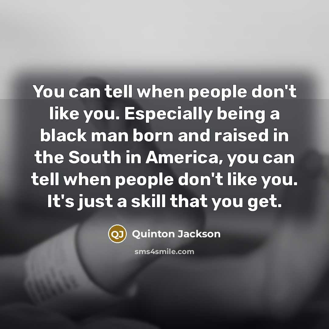 “You can tell when people don't like you. Especially being…” quote by Quinton Jackson