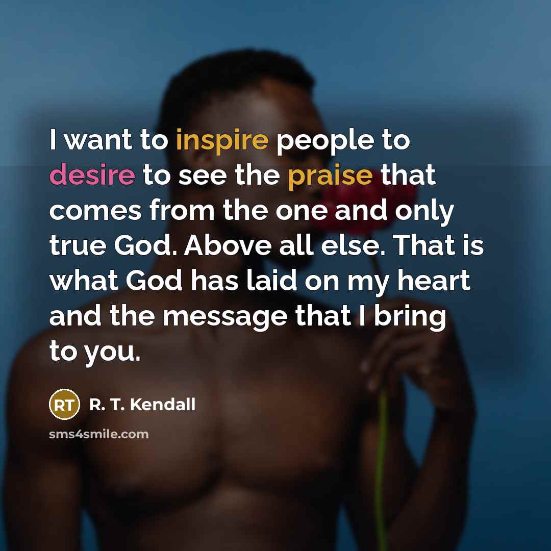 “I want to inspire people to desire to see the…” quote by R. T. Kendall