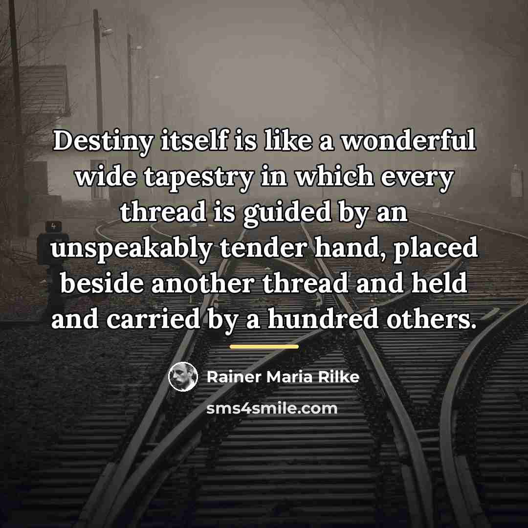 “Destiny itself is like a wonderful wide tapestry in which…” quote by Rainer Maria Rilke