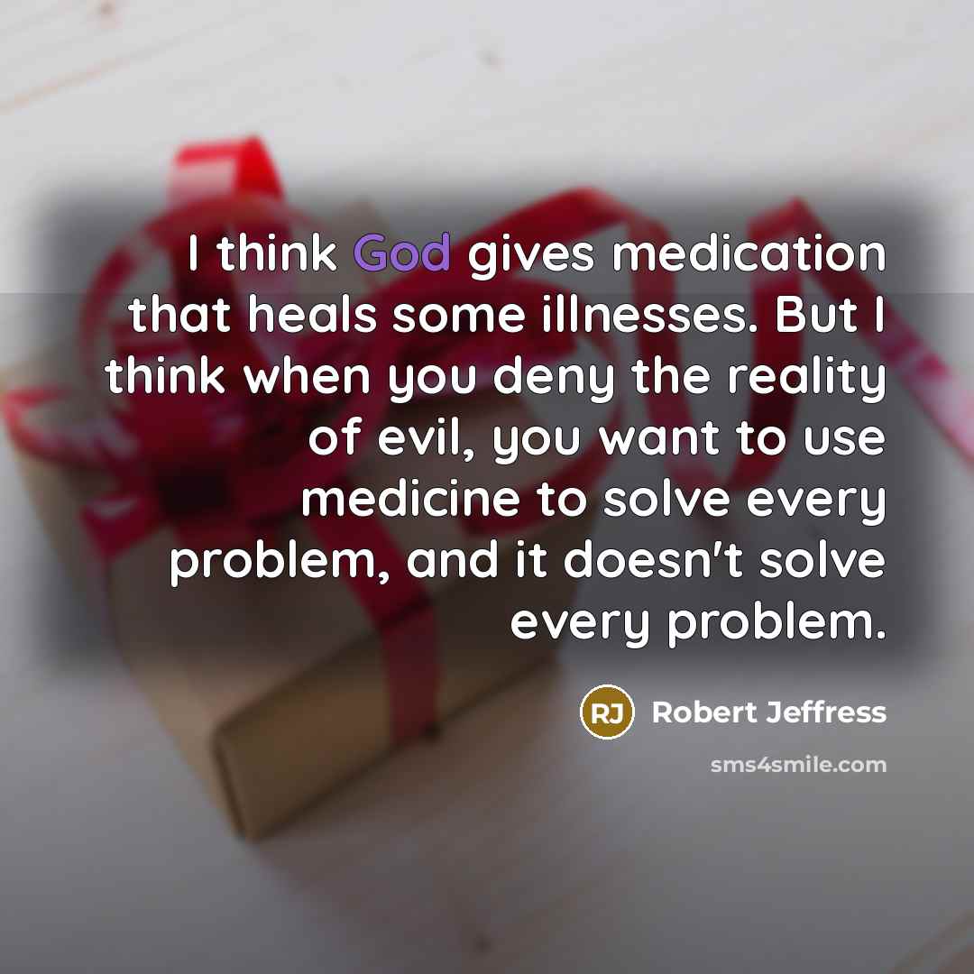 “I think God gives medication that heals some illnesses. But…” quote by Robert Jeffress