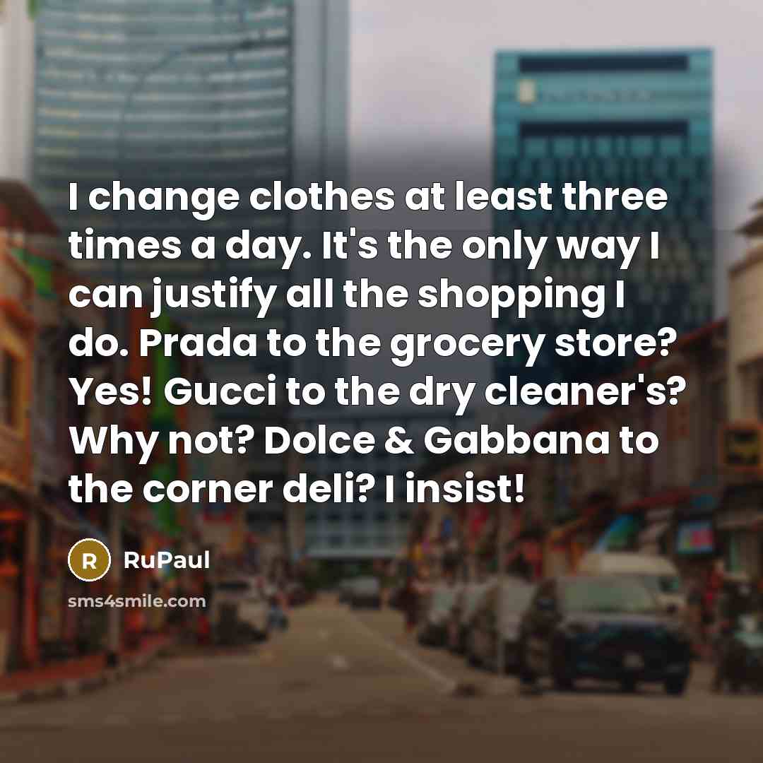 “I change clothes at least three times a day. It's…” quote by RuPaul