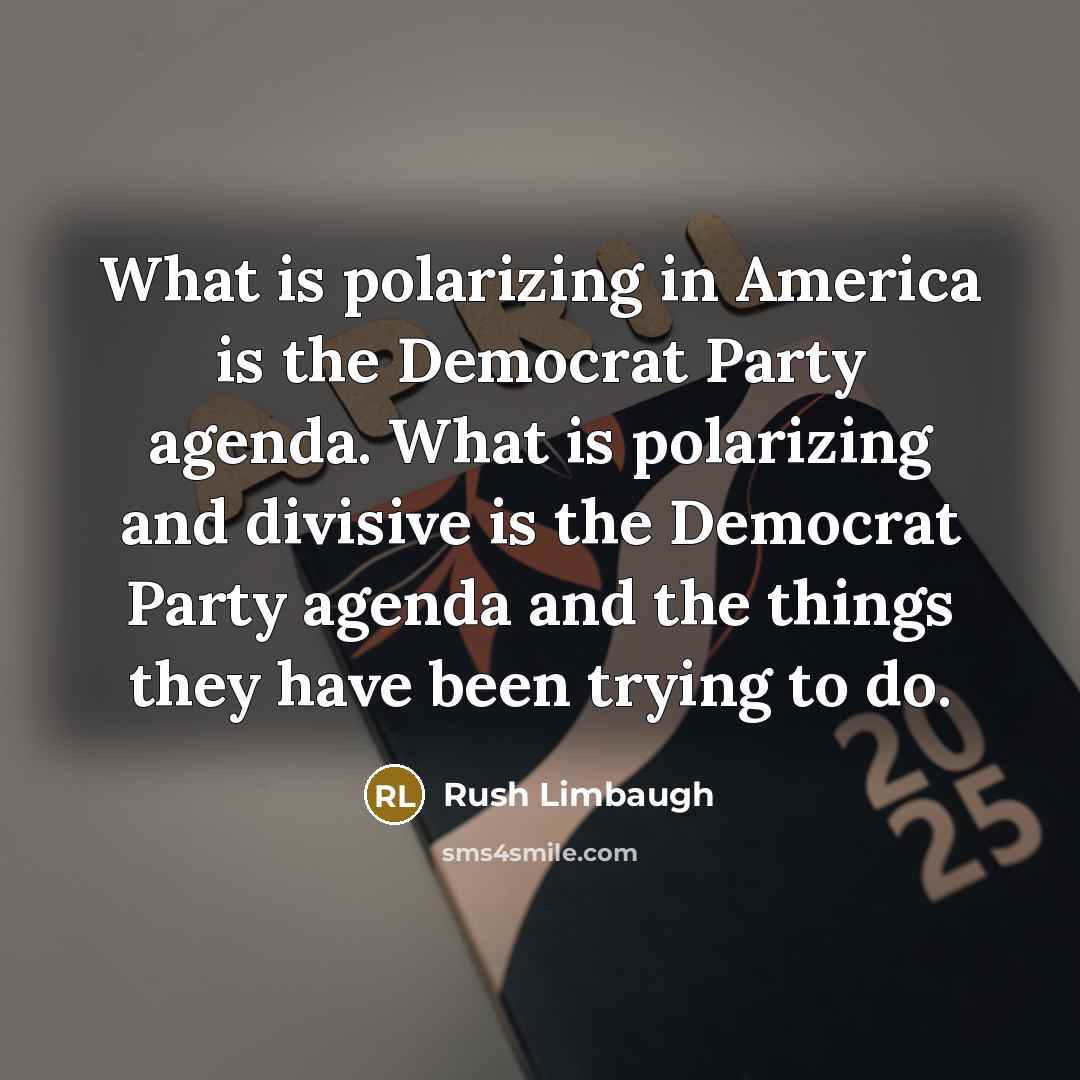 “What is polarizing in America is the Democrat Party agenda.…” quote by Rush Limbaugh