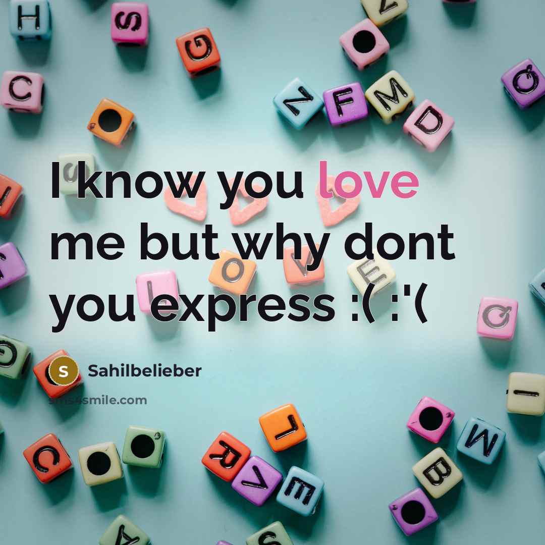 “I know you love me but why dont you express…” quote by Sahilbelieber