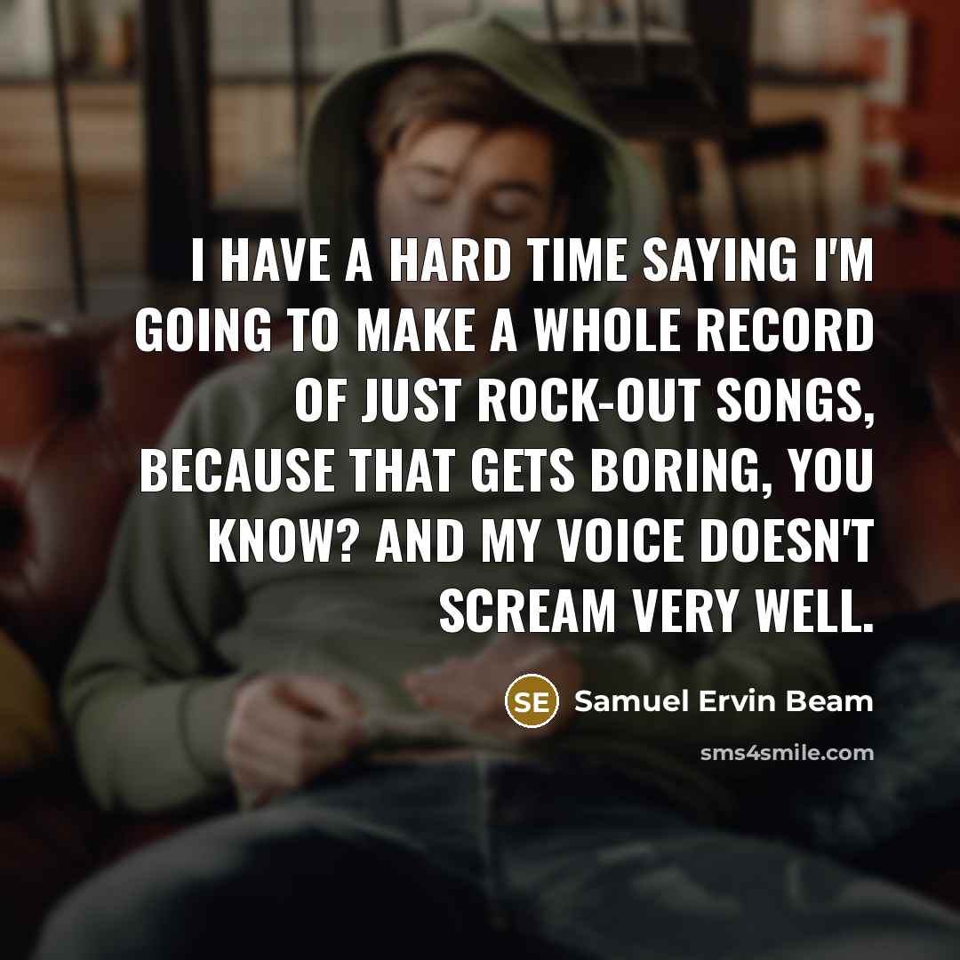 “I have a hard time saying I'm going to make…” quote by Samuel Ervin Beam