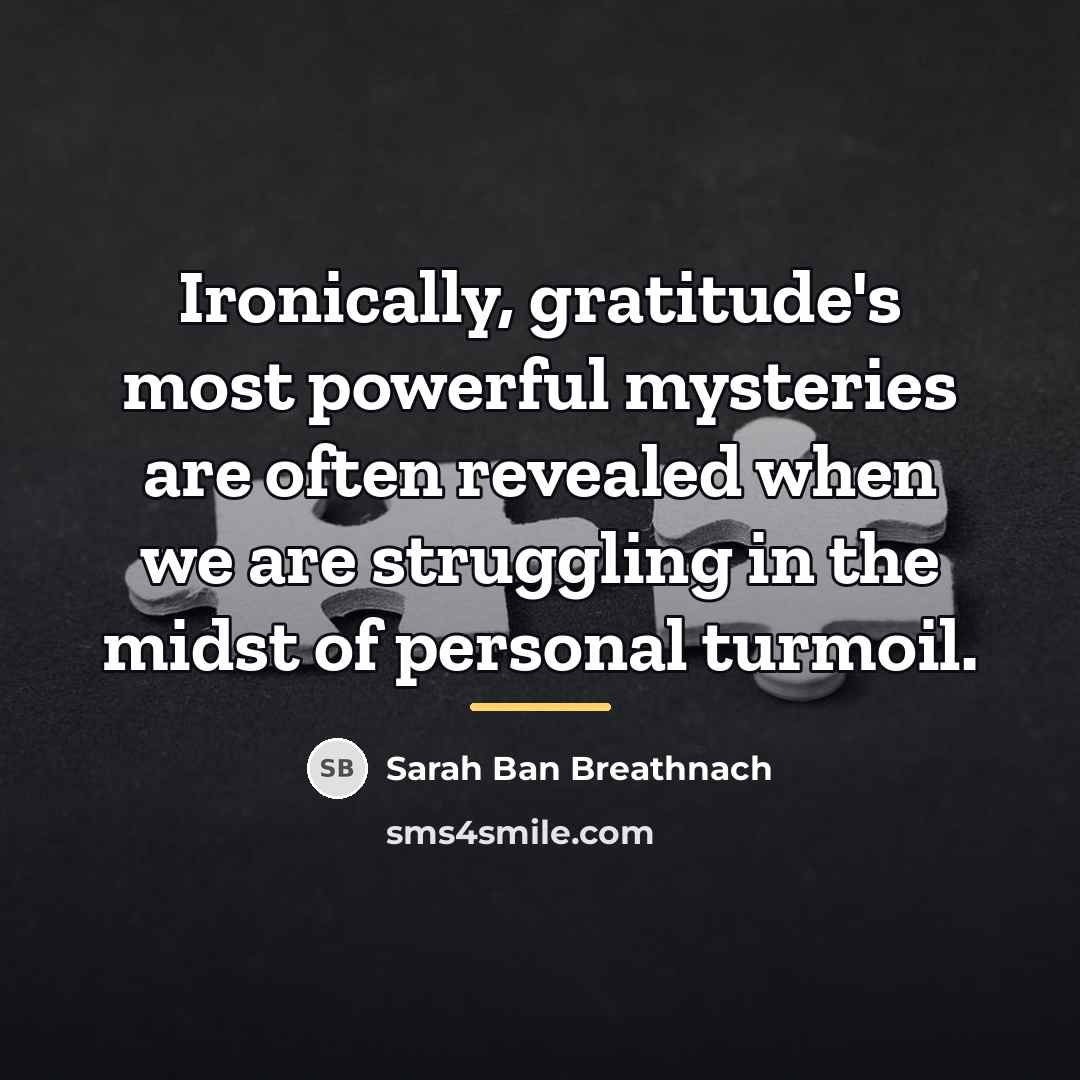 “Ironically, gratitude's most powerful mysteries are often revealed when we…” quote by Sarah Ban Breathnach