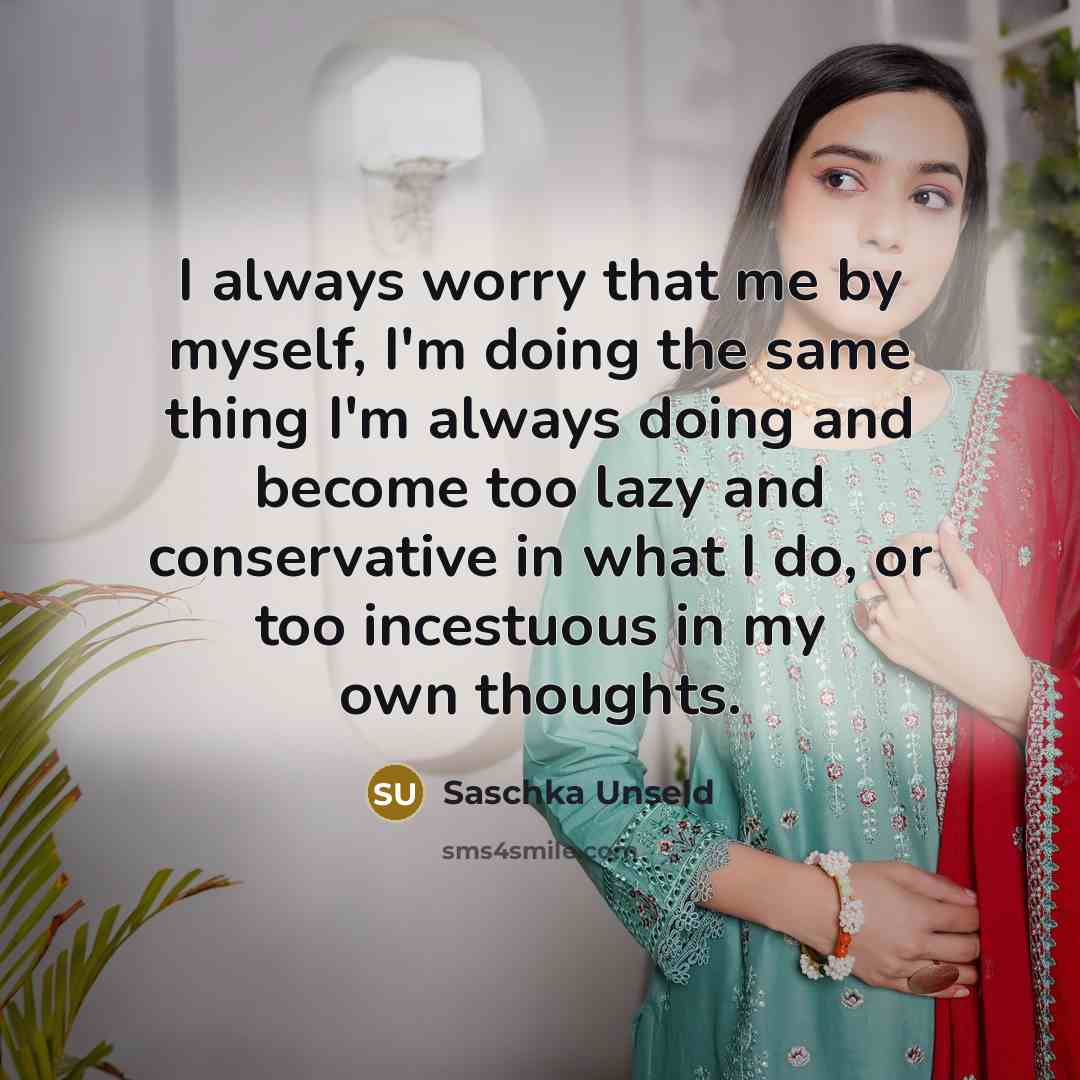 “I always worry that me by myself, I'm doing the…” quote by Saschka Unseld