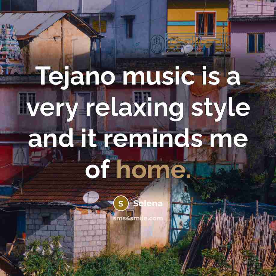 “Tejano music is a very relaxing style and it reminds…” quote by Selena