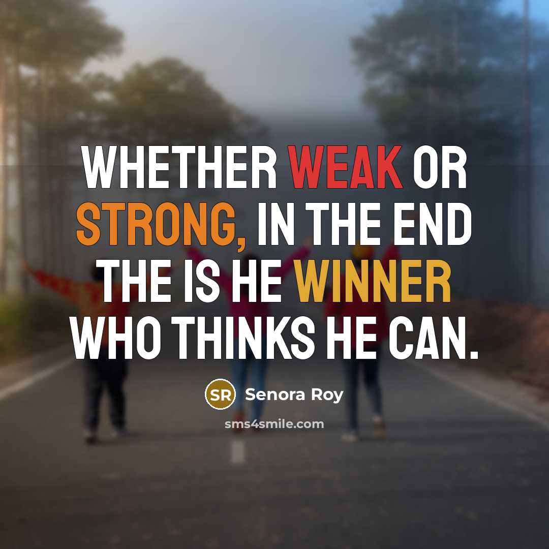 “Whether weak or strong, in the end the is he…” quote by Senora Roy