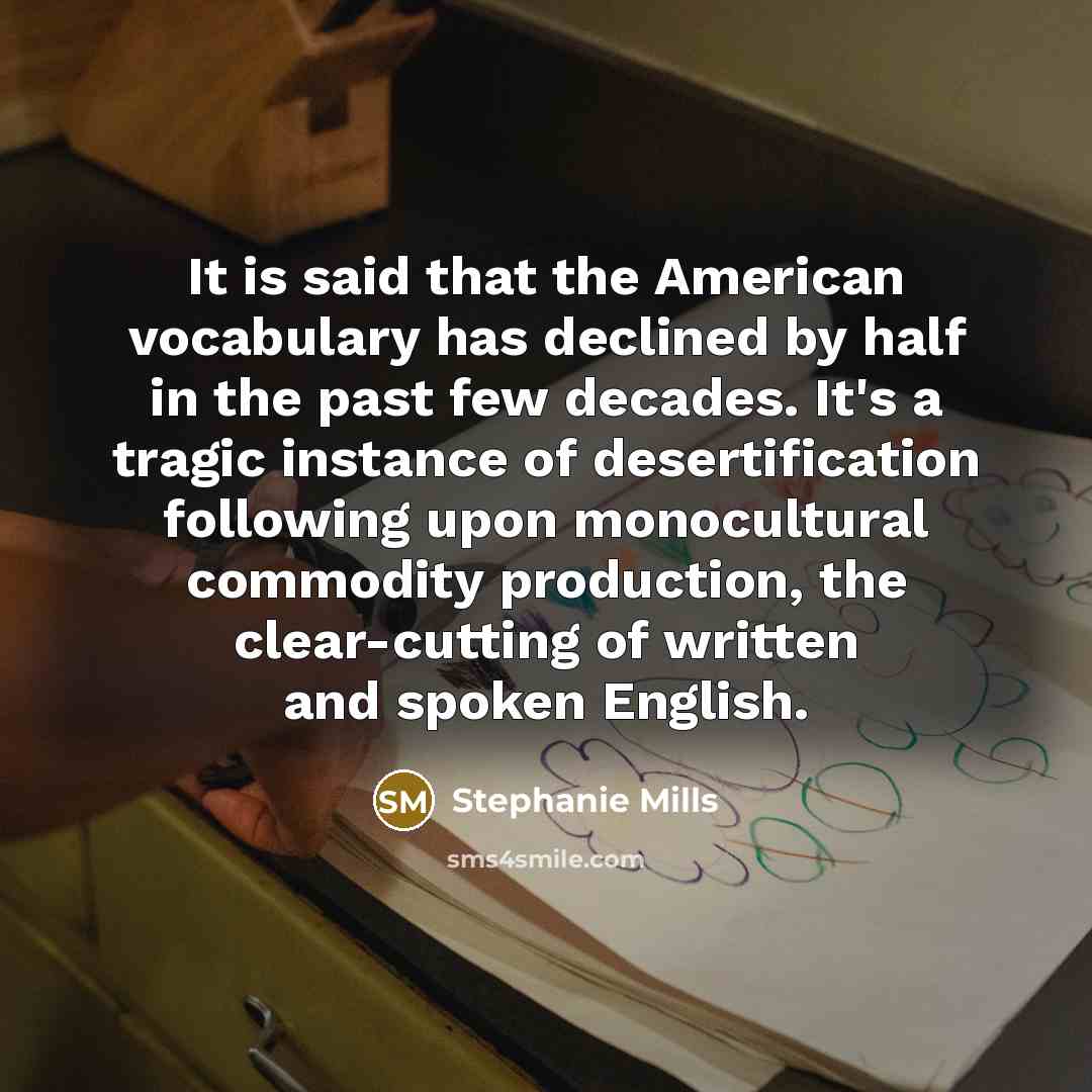 “It is said that the American vocabulary has declined by…” quote by Stephanie Mills