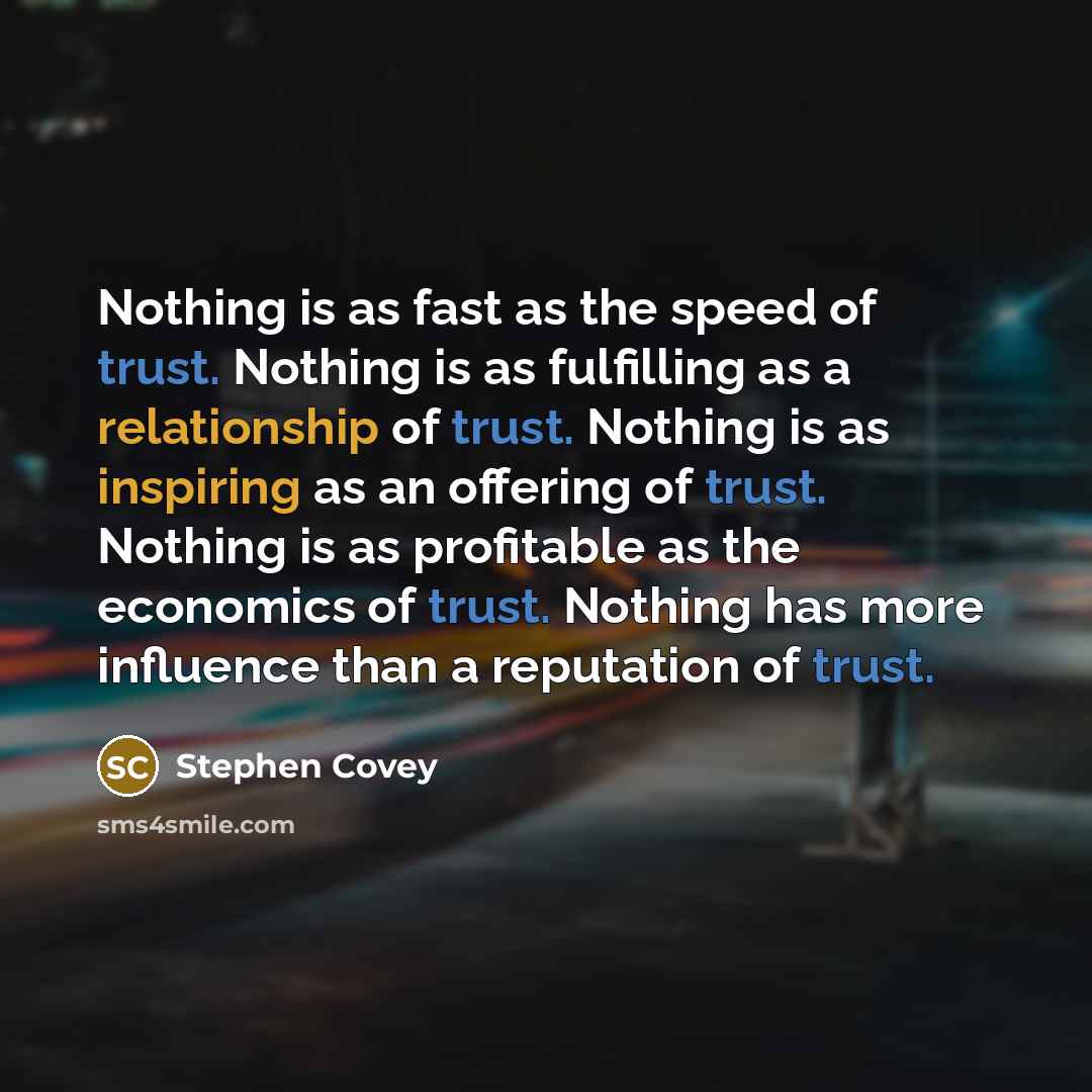 “Nothing is as fast as the speed of trust. Nothing…” quote by Stephen Covey