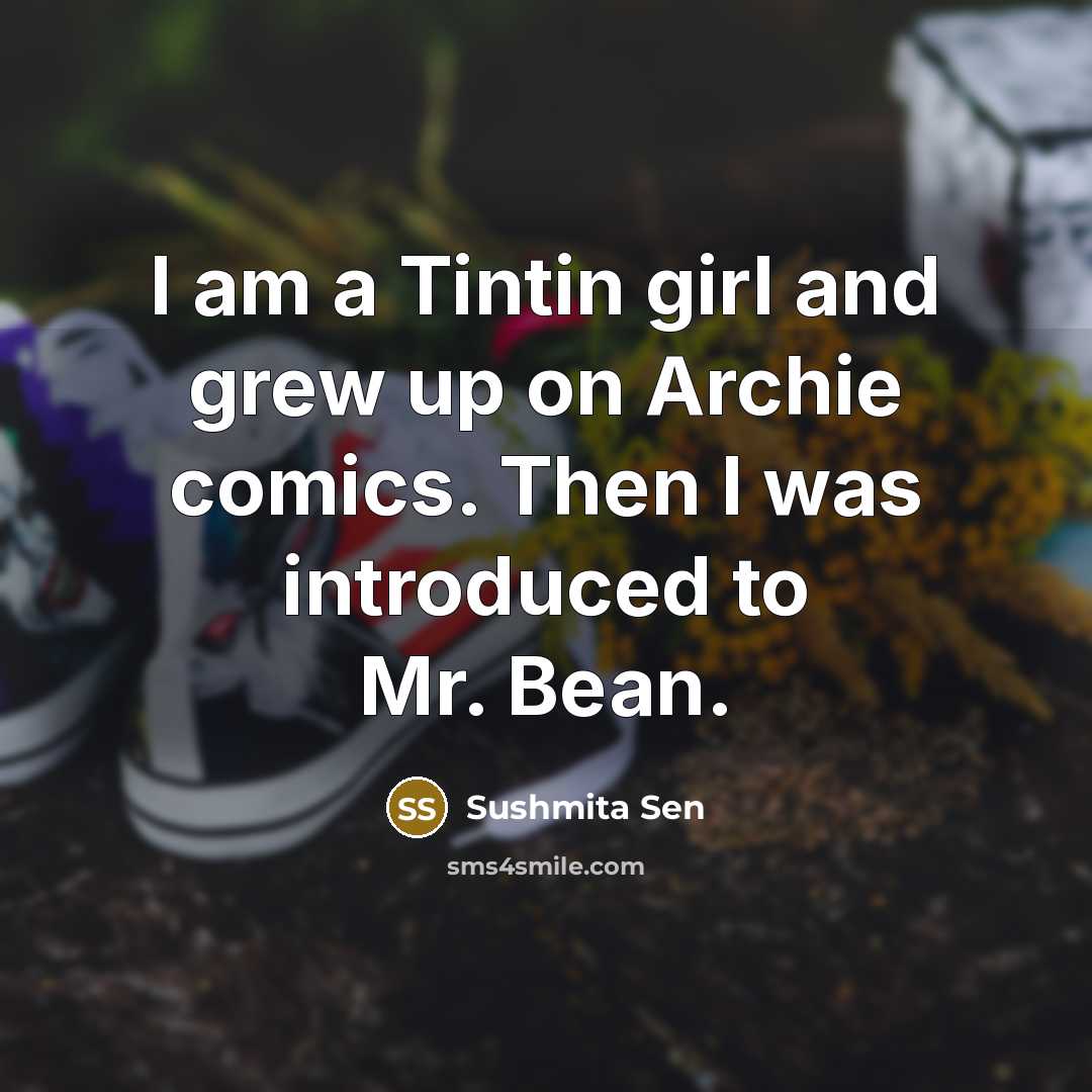 “I am a Tintin girl and grew up on Archie…” quote by Sushmita Sen