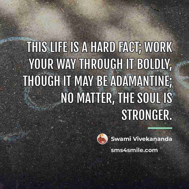 “This life is a hard fact; work your way through…” quote by Swami Vivekananda